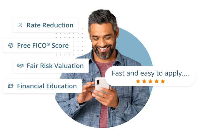 A man smiling and a list of some of our benefits for
        customers: Rate Reduction, Free FICO® Score, Fair Risk Evaluation,
        Financial Education, and Easy to Apply.